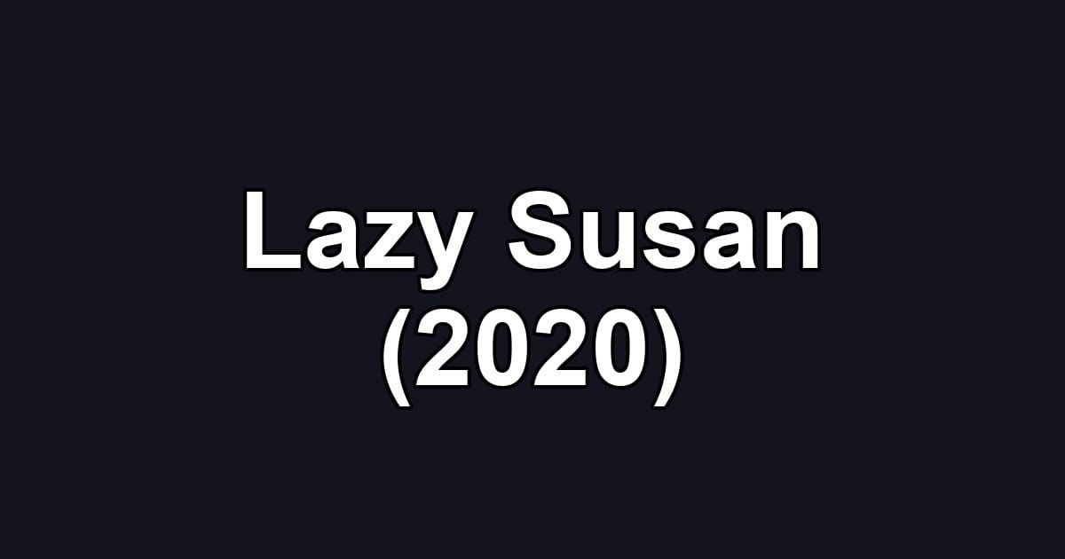 Lazy Susan (2020)