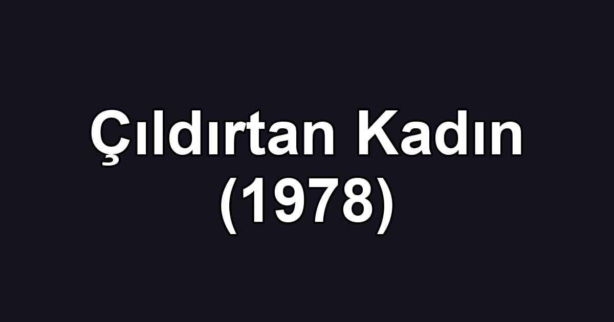 Çıldırtan Kadın (1978)