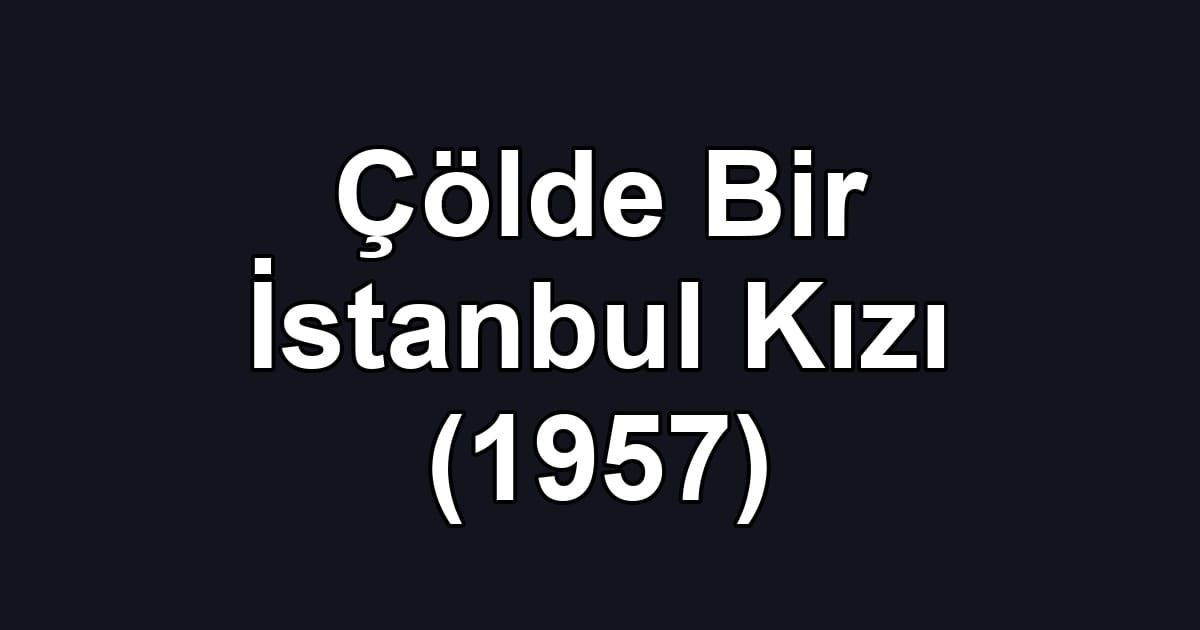 Çölde Bir İstanbul Kızı (1957)