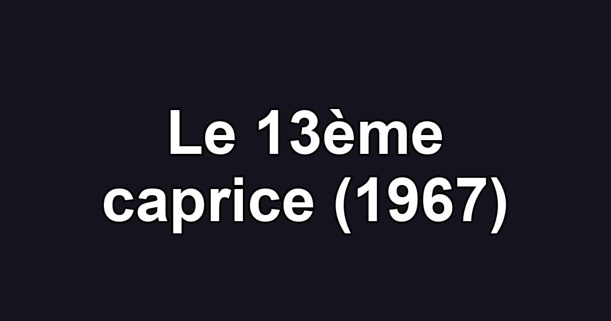 Le 13ème caprice (1967)