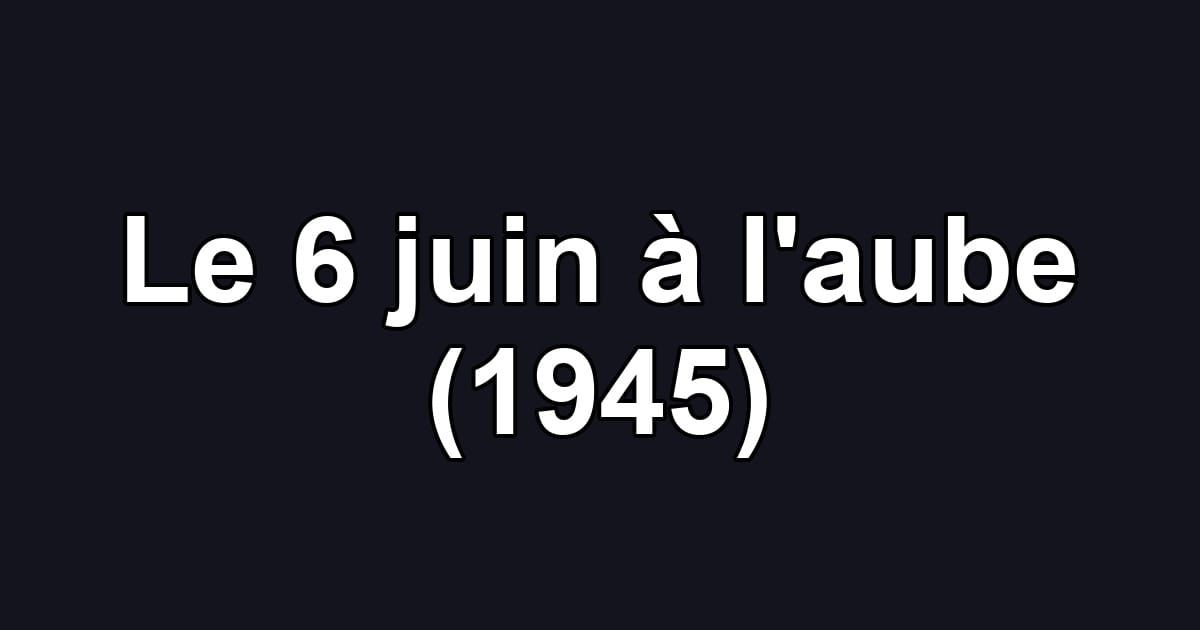 Le 6 juin à l'aube (1945)