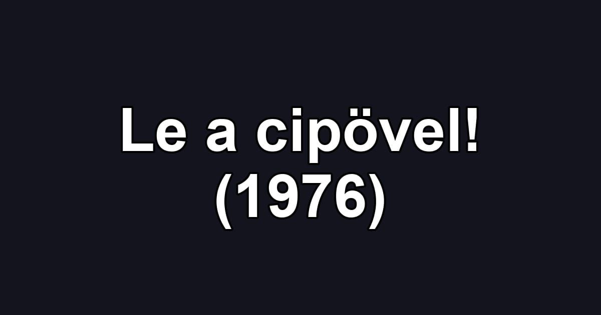 Le a cipövel! (1976)