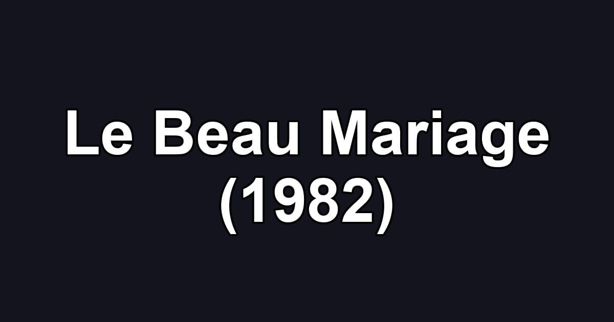 Le Beau Mariage (1982)