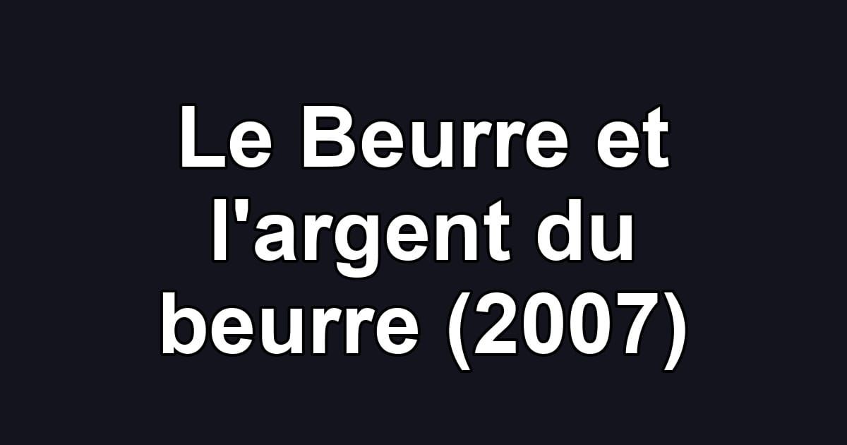 Le Beurre et l'argent du beurre (2007)