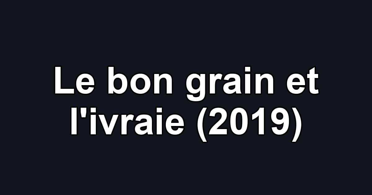 Le bon grain et l'ivraie (2019)
