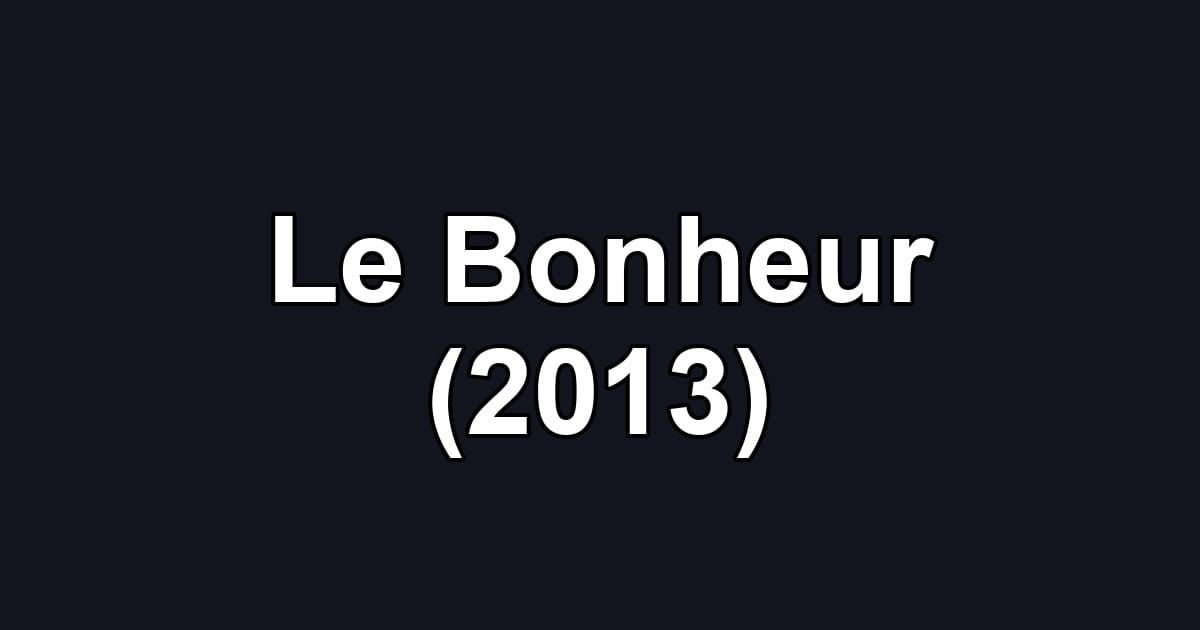 Le Bonheur (2013)