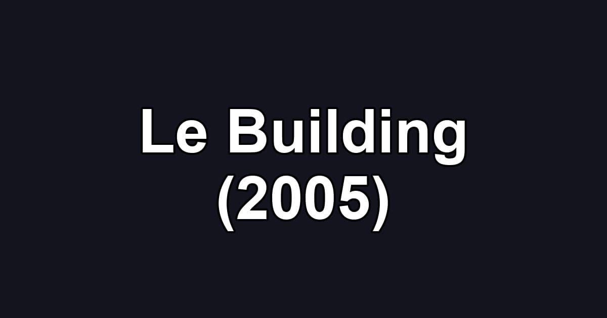 Le Building (2005)