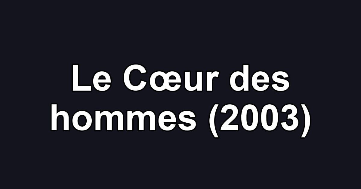 Le Cœur des hommes (2003)