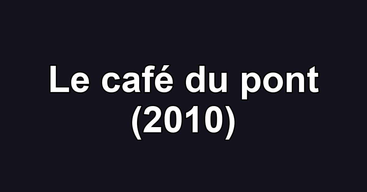 Le café du pont (2010)