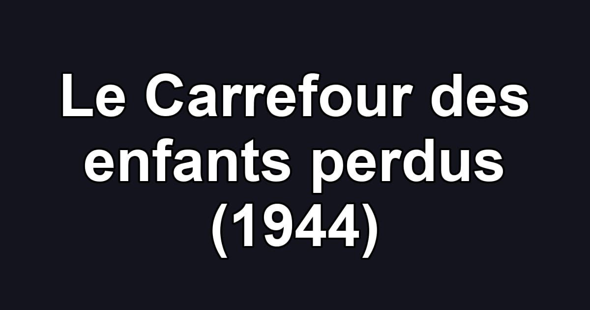 Le Carrefour des enfants perdus (1944)