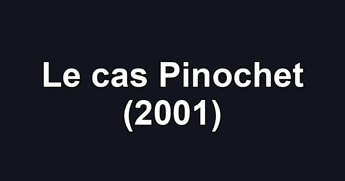 Le cas Pinochet (2001)