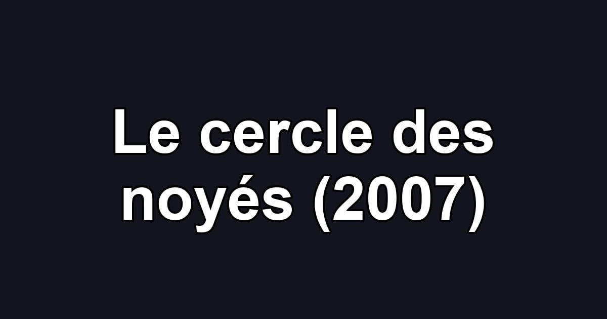 Le cercle des noyés (2007)