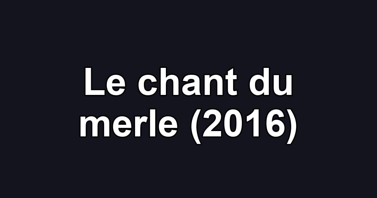 Le chant du merle (2016)