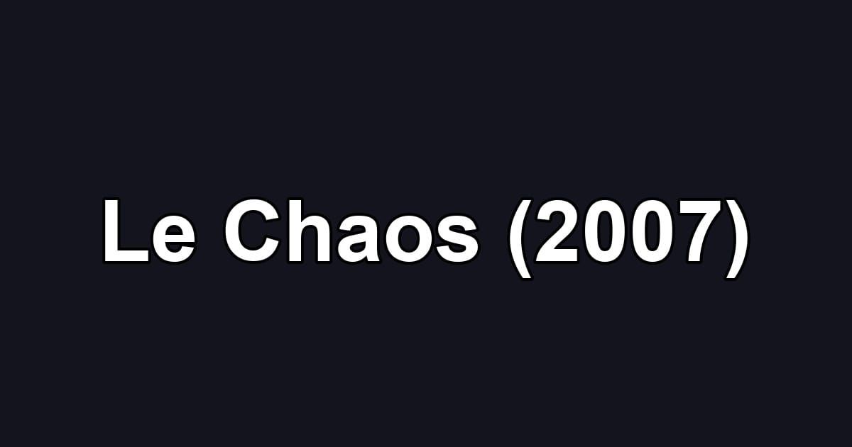 Le Chaos (2007)