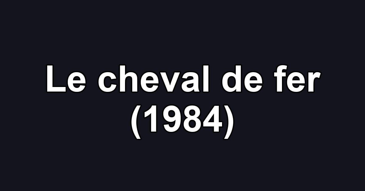 Le cheval de fer (1984)
