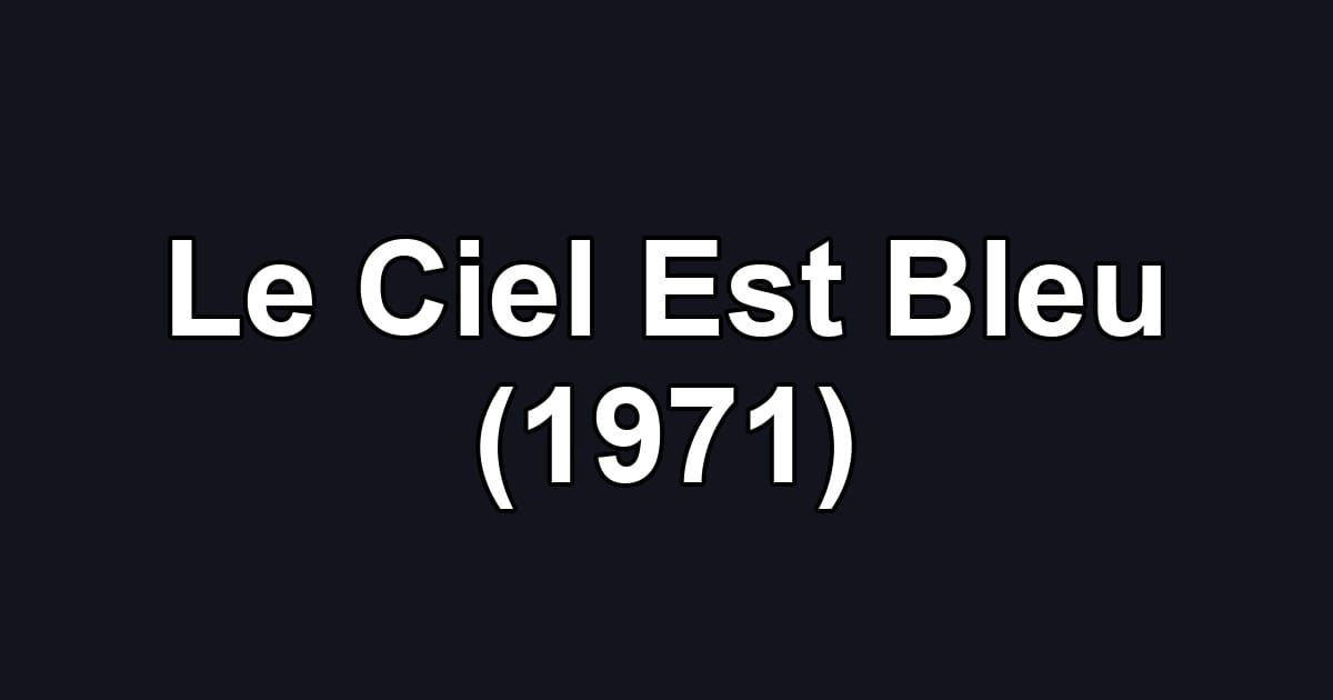 Le Ciel Est Bleu (1971)