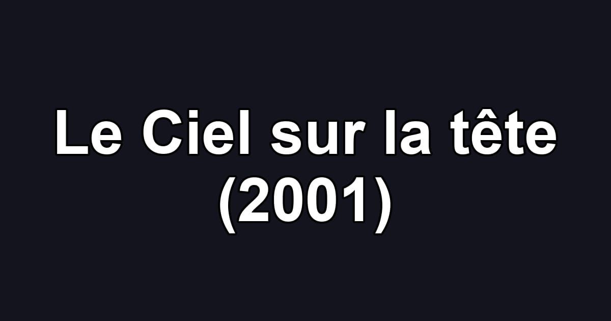Le Ciel sur la tête (2001)