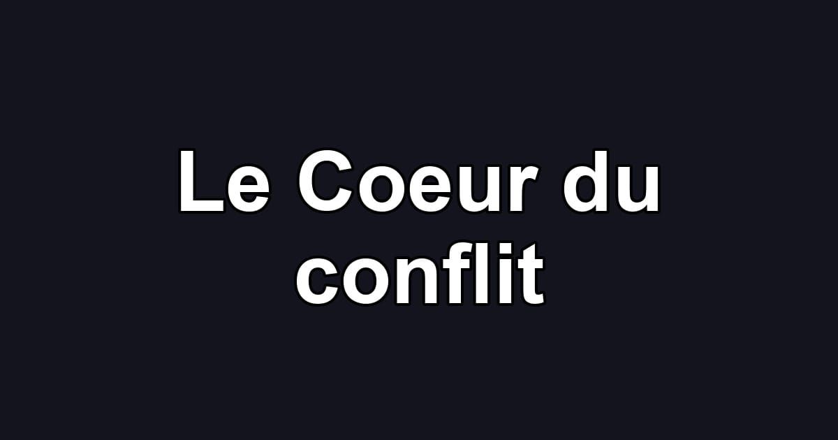 Le Coeur du conflit