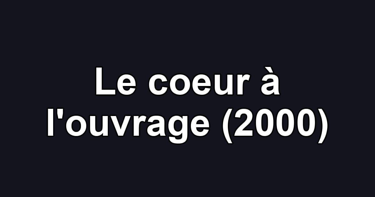 Le coeur à l'ouvrage (2000)