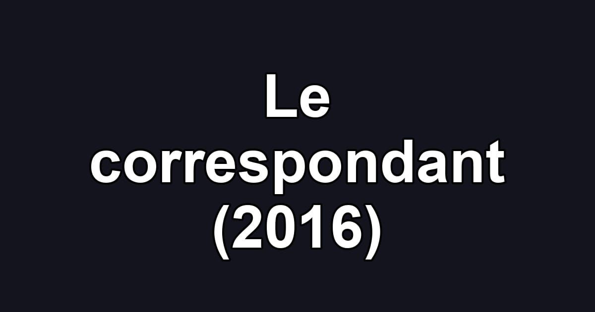 Le correspondant (2016)
