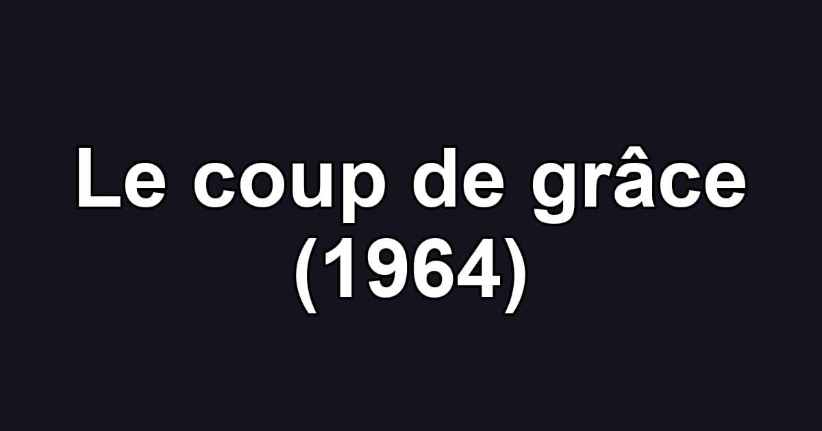 Le coup de grâce (1964)