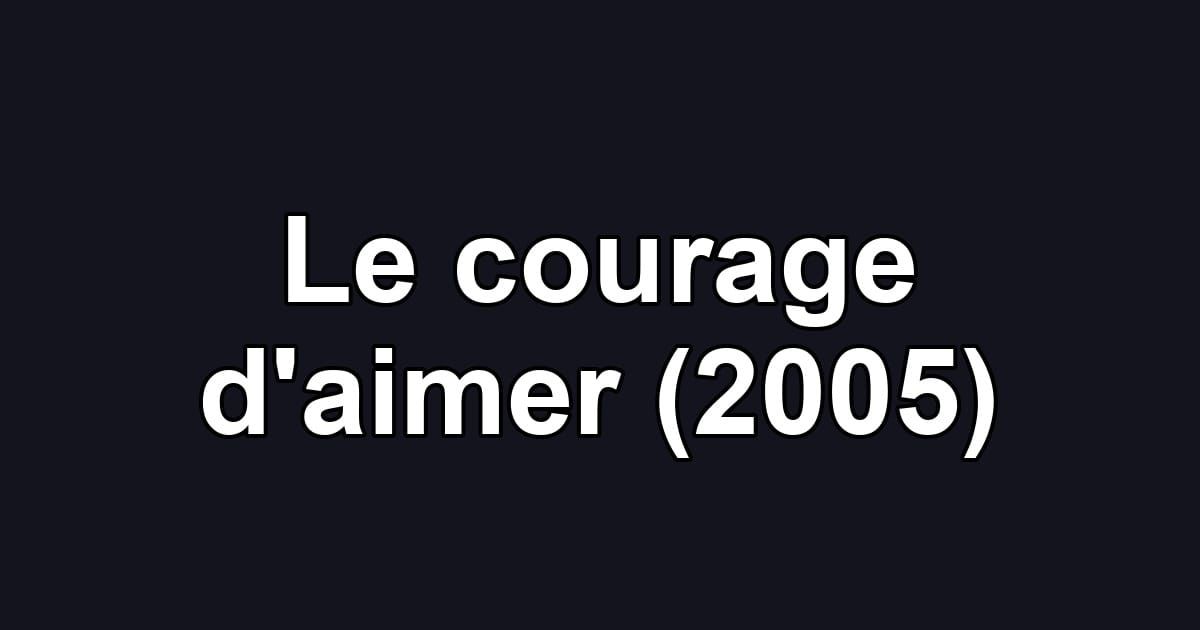 Le courage d'aimer (2005)