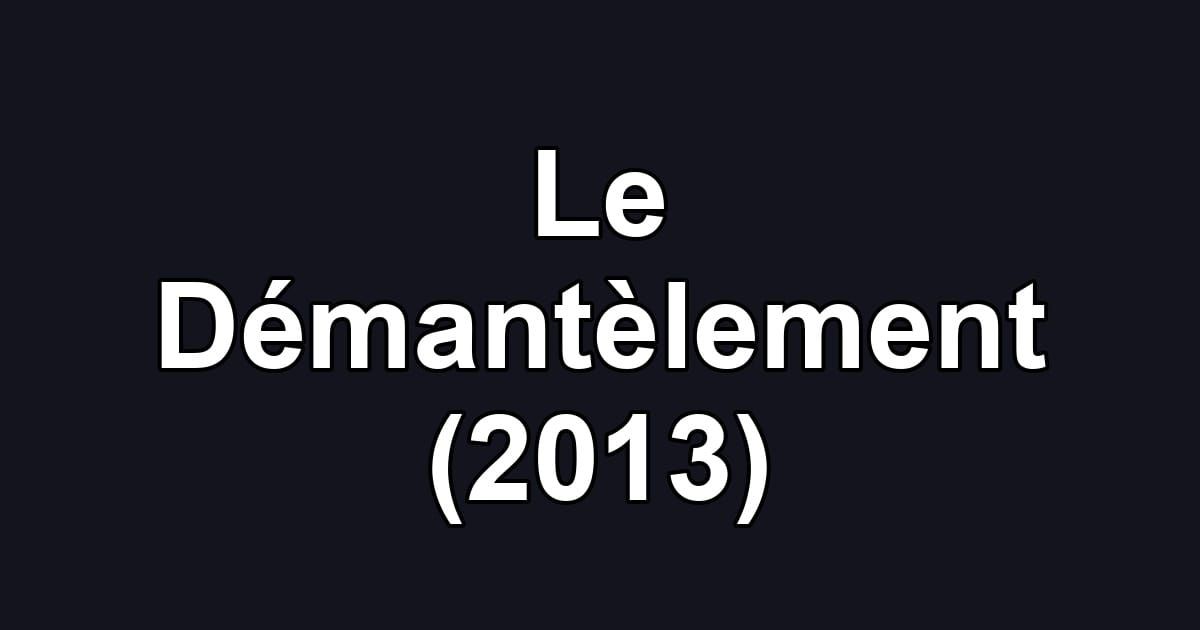 Le Démantèlement (2013)