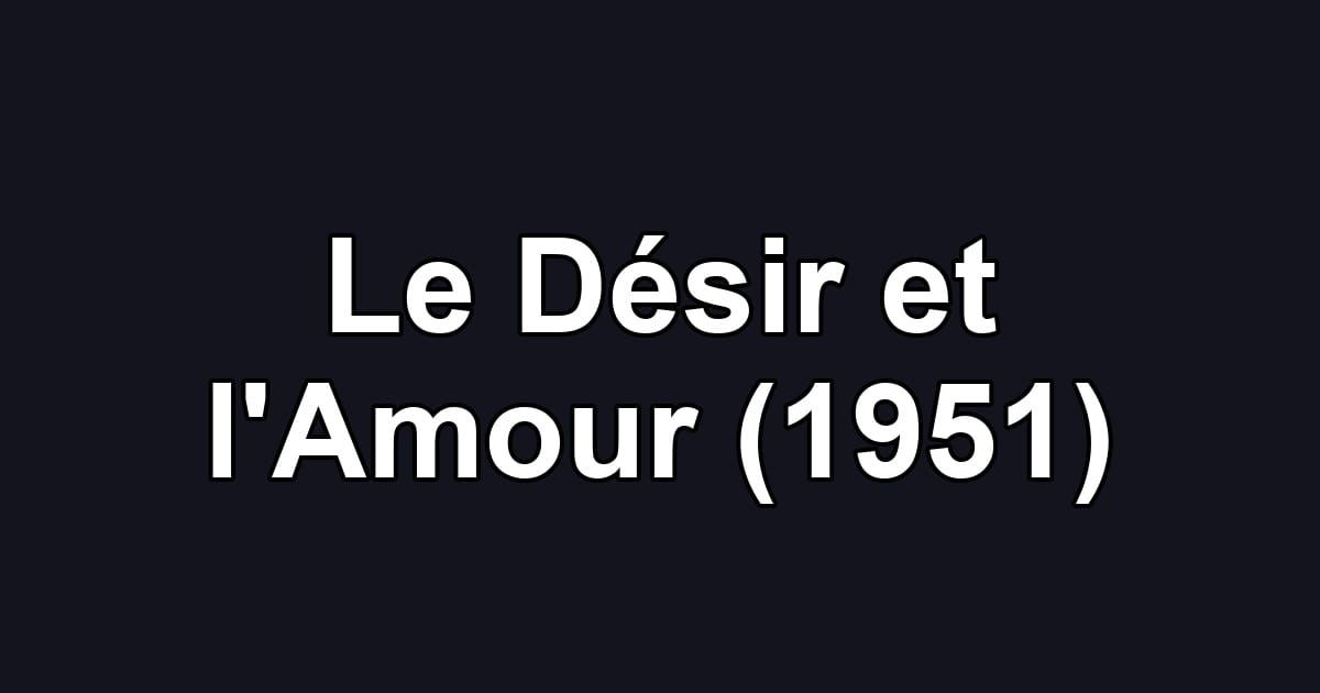 Le Désir et l'Amour (1951)