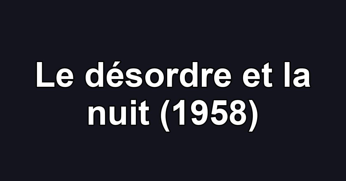 Le désordre et la nuit (1958)