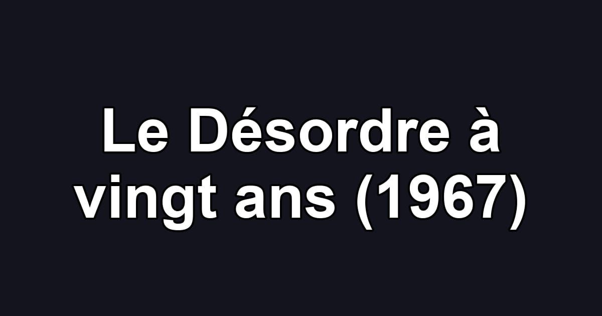 Le Désordre à vingt ans (1967)