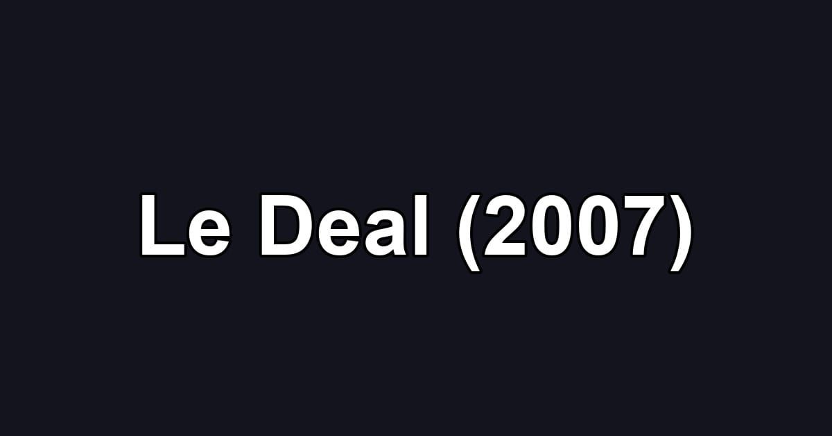 Le Deal (2007)