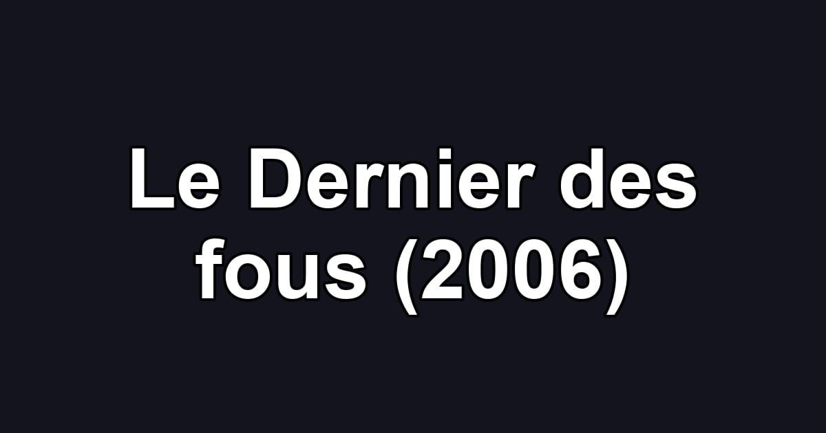 Le Dernier des fous (2006)
