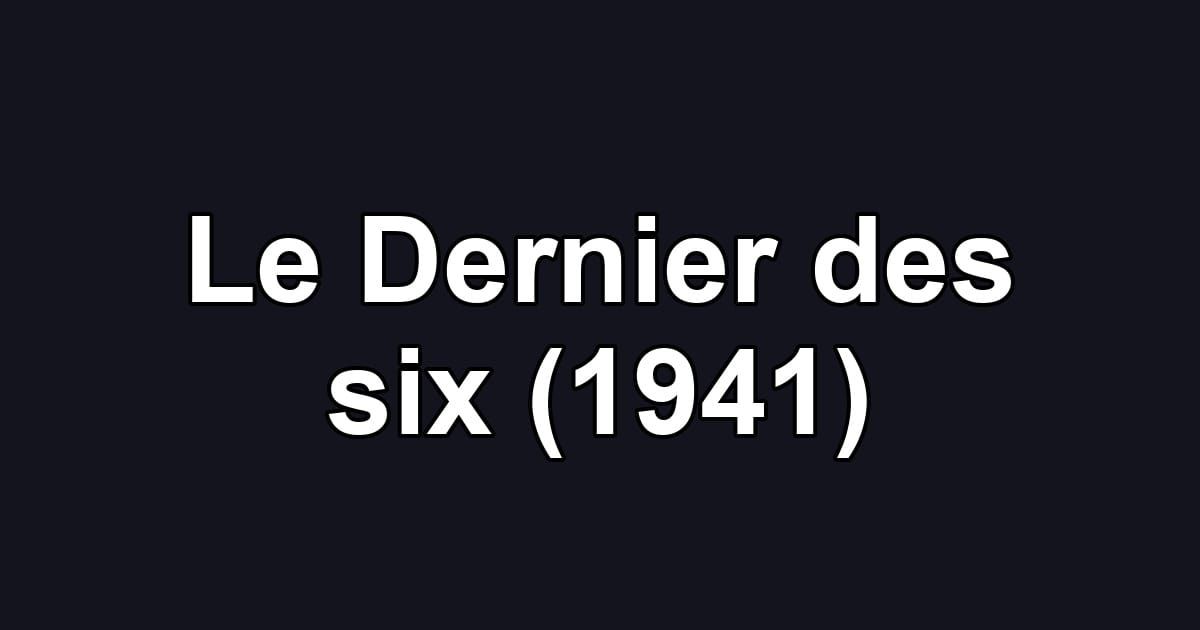 Le Dernier des six (1941)