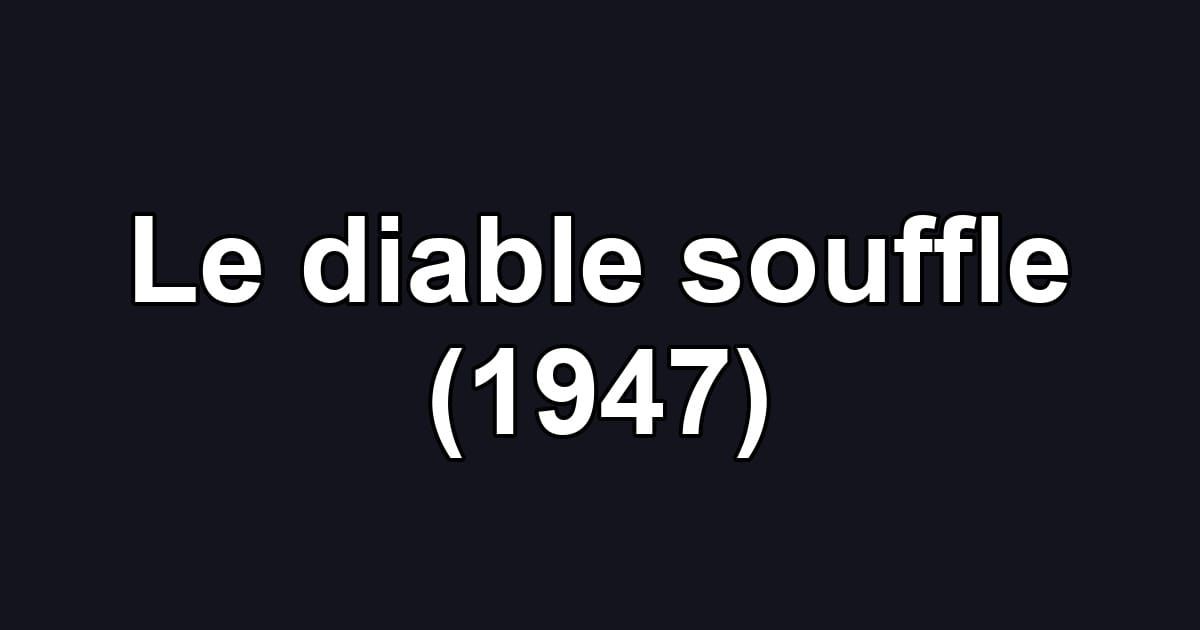 Le diable souffle (1947)