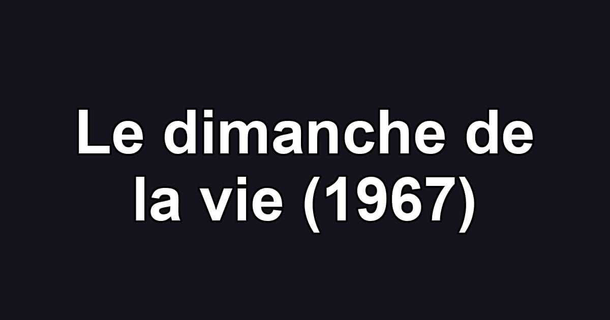 Le dimanche de la vie (1967)