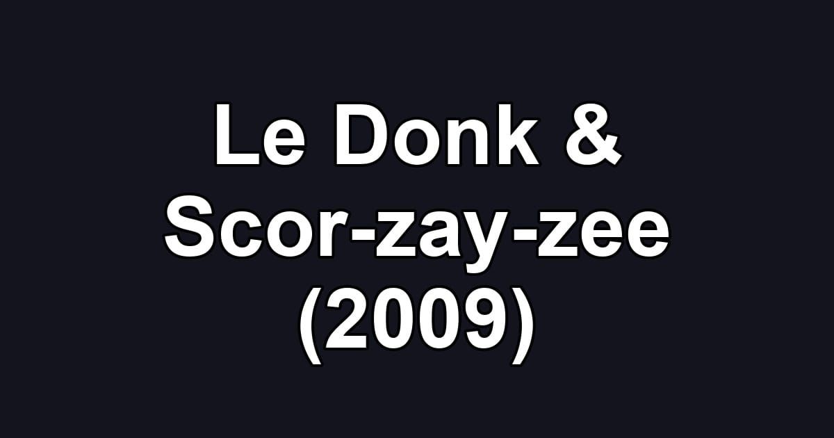 Le Donk & Scor-zay-zee (2009)