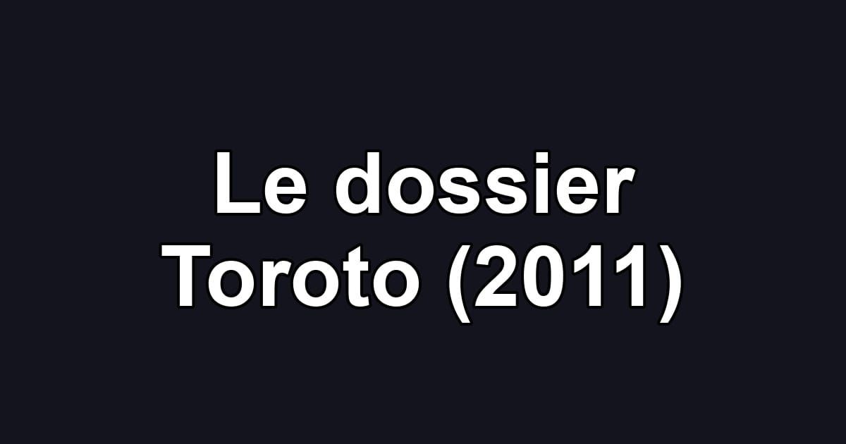 Le dossier Toroto (2011)