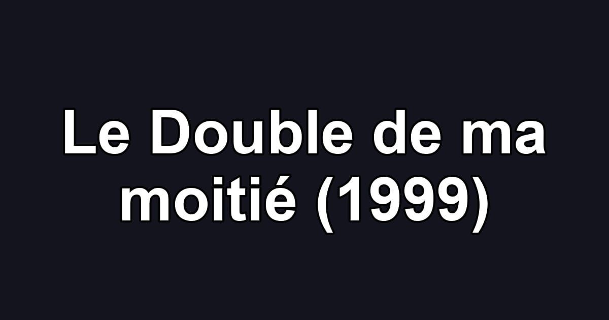 Le Double de ma moitié (1999)