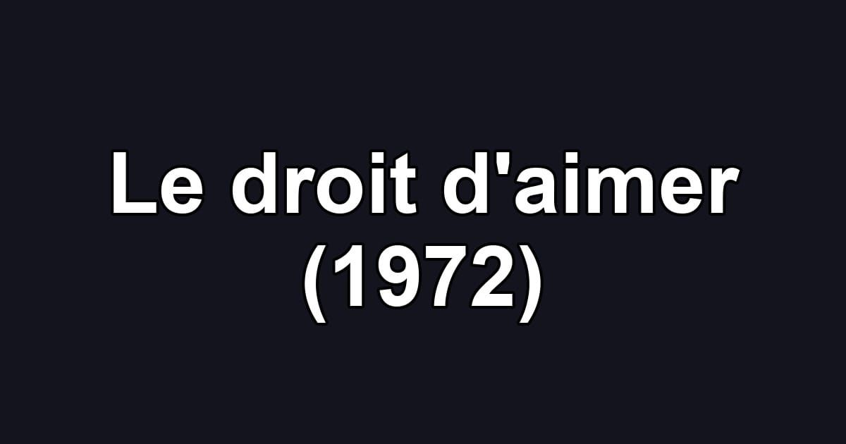 Le droit d'aimer (1972)