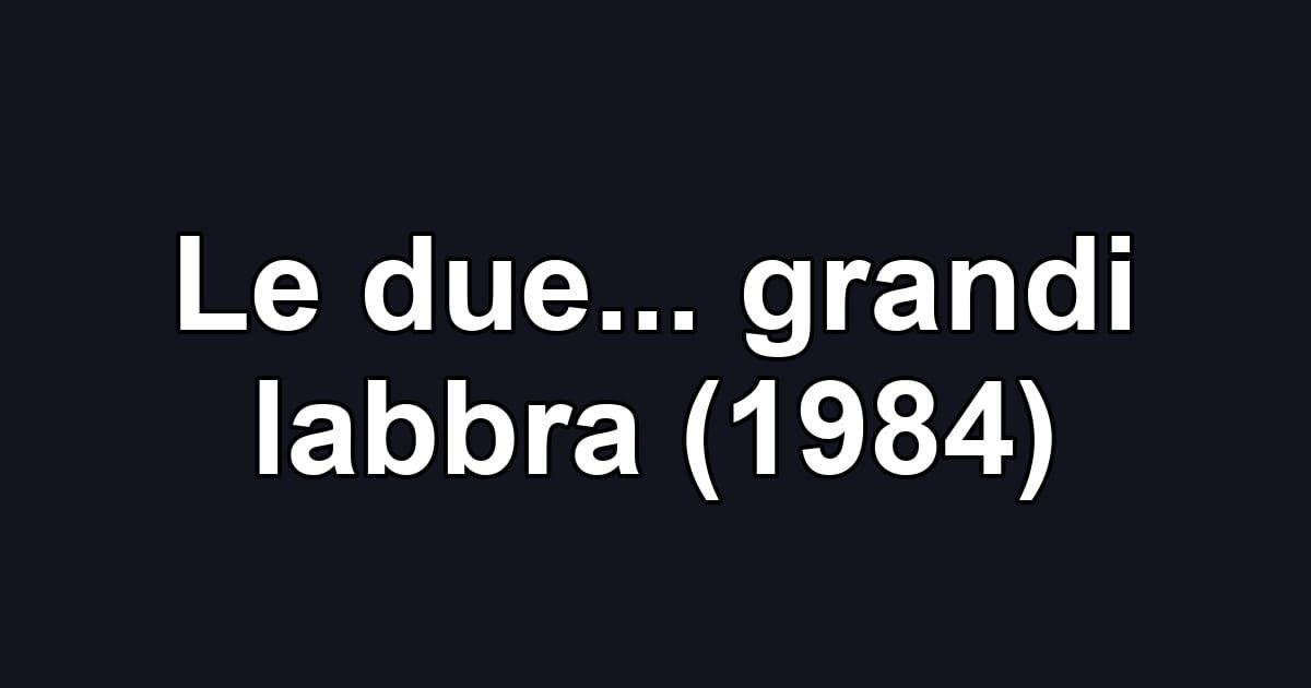 Le due... grandi labbra (1984)