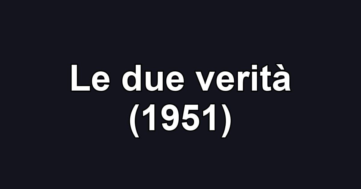 Le due verità (1951)