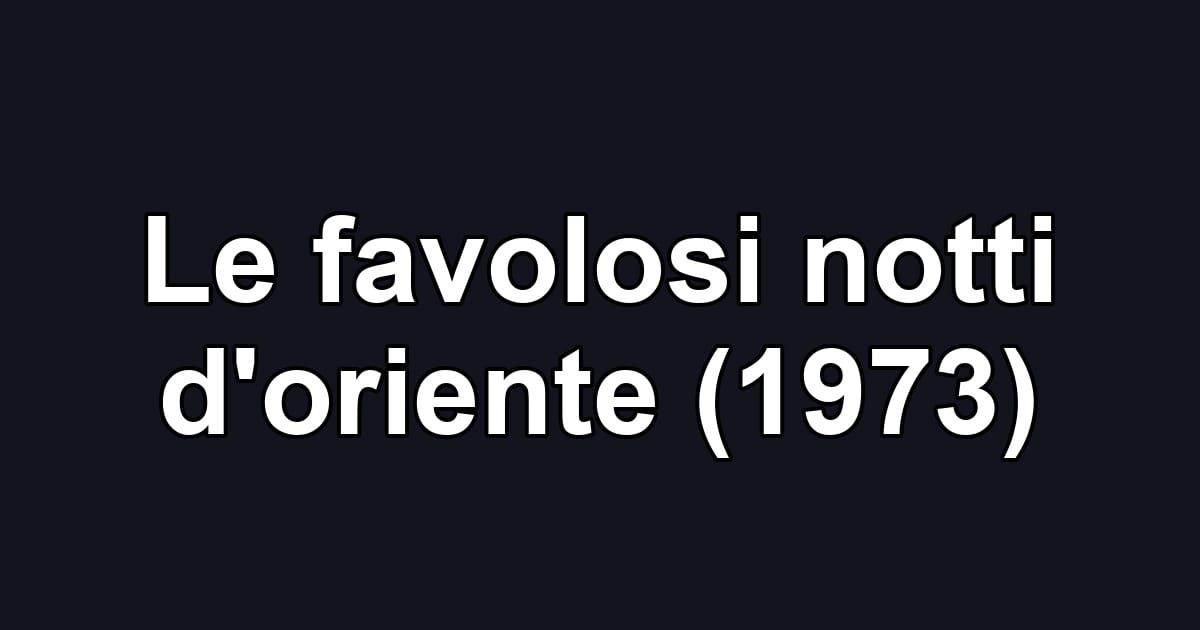Le favolosi notti d'oriente (1973)