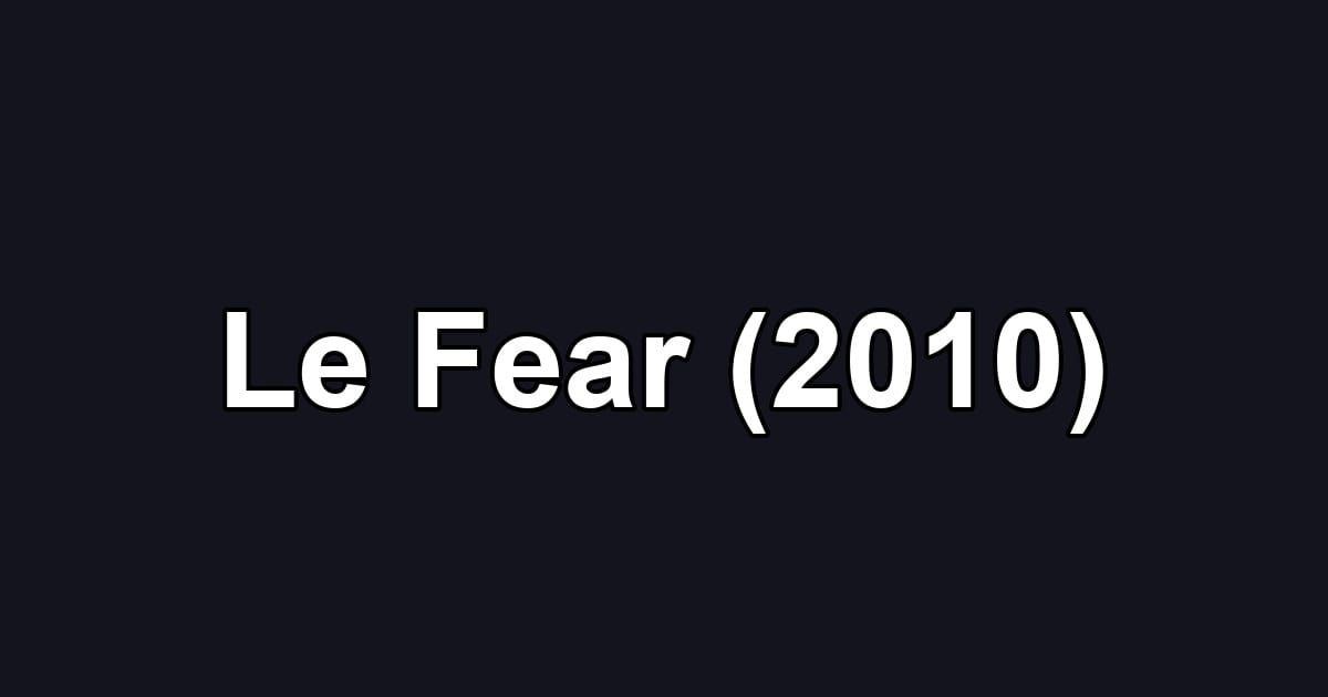 Le Fear (2010)