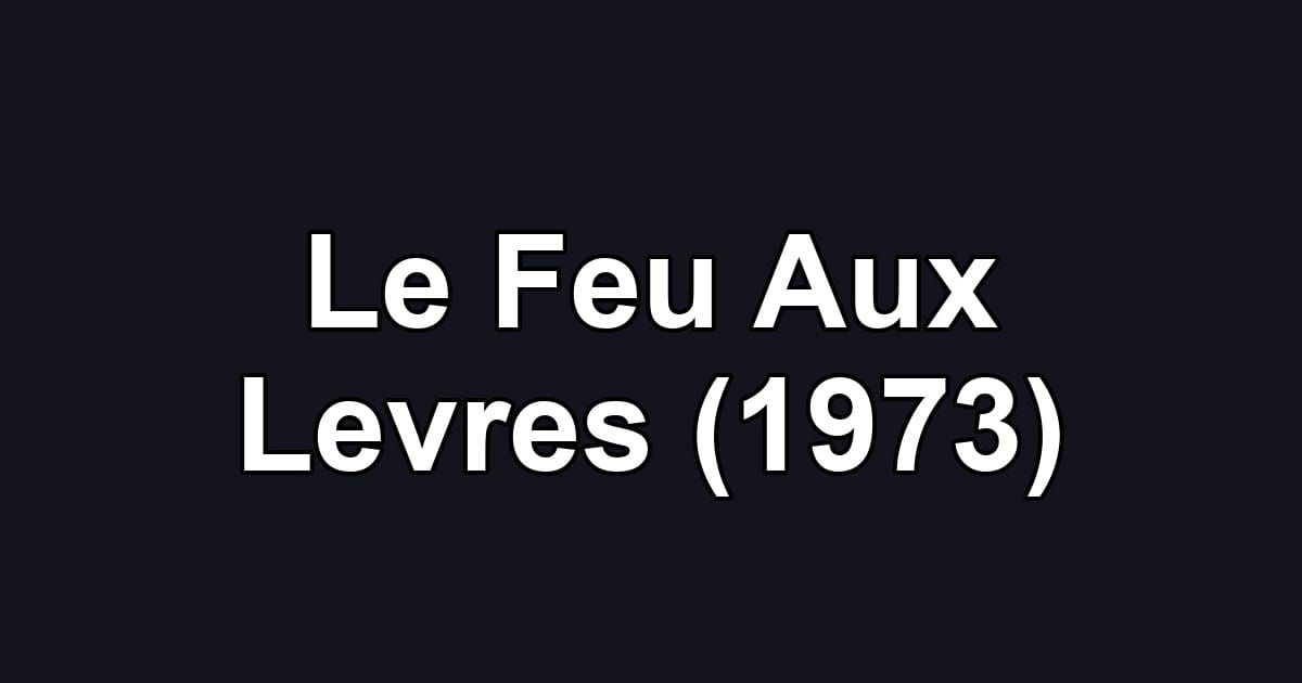 Le Feu Aux Levres (1973)