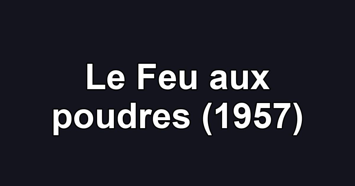 Le Feu aux poudres (1957)