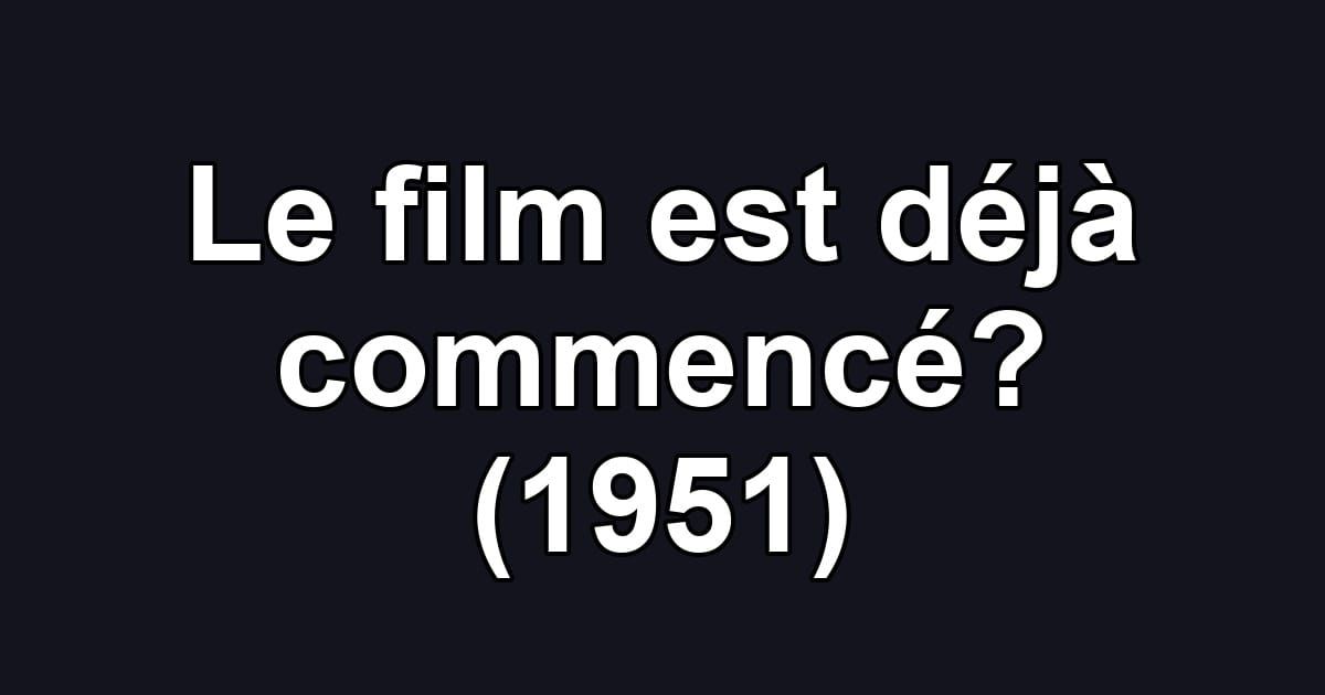 Le film est déjà commencé? (1951)
