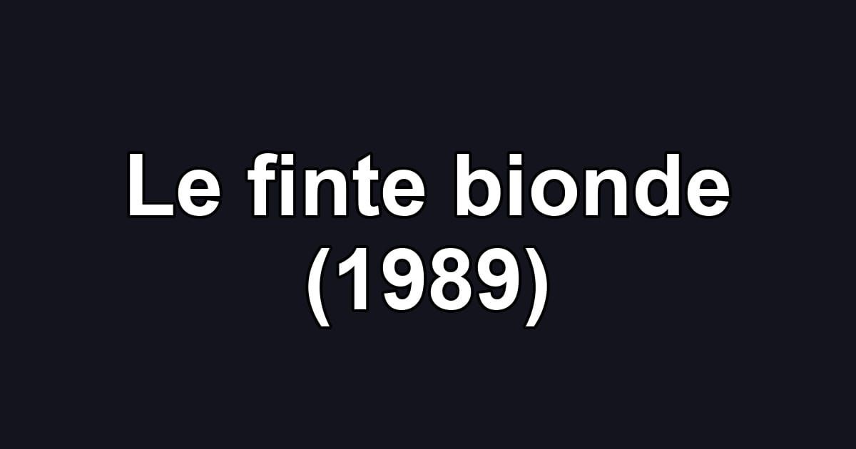 Le finte bionde (1989)