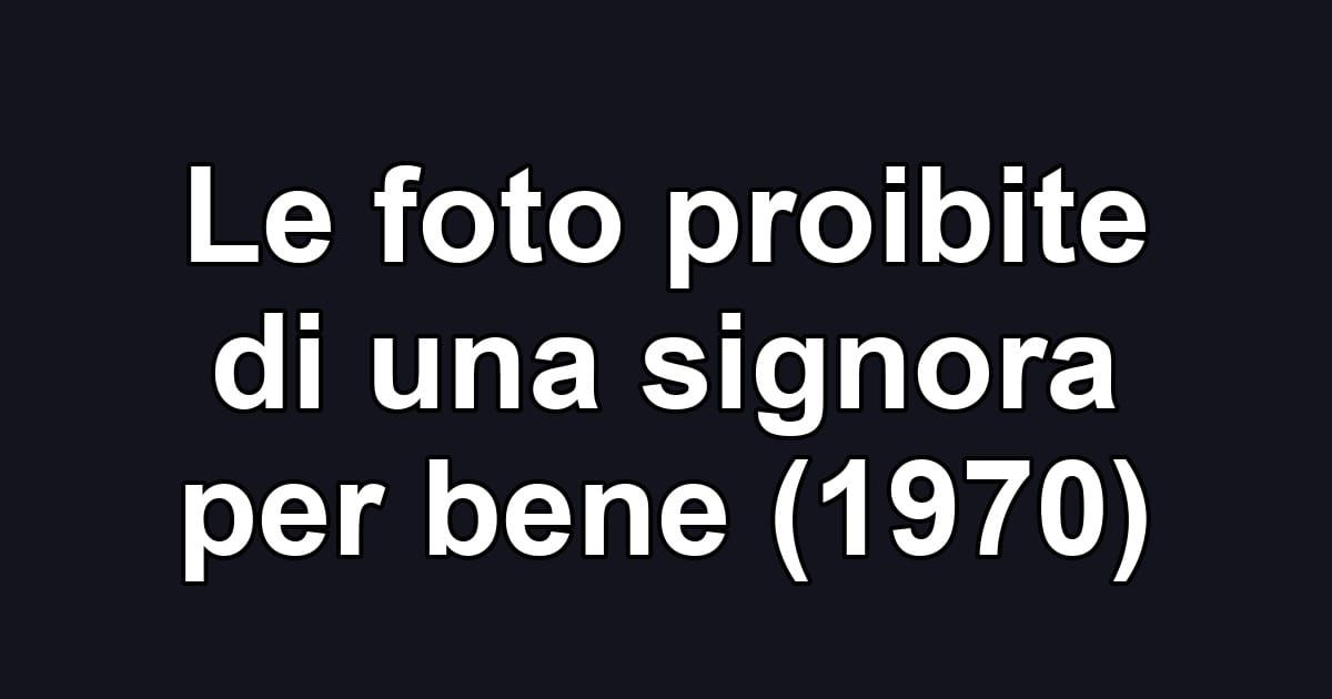 Le foto proibite di una signora per bene (1970)