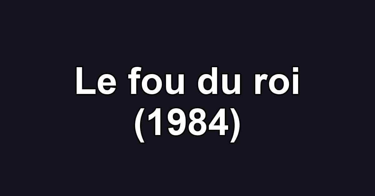 Le fou du roi (1984)
