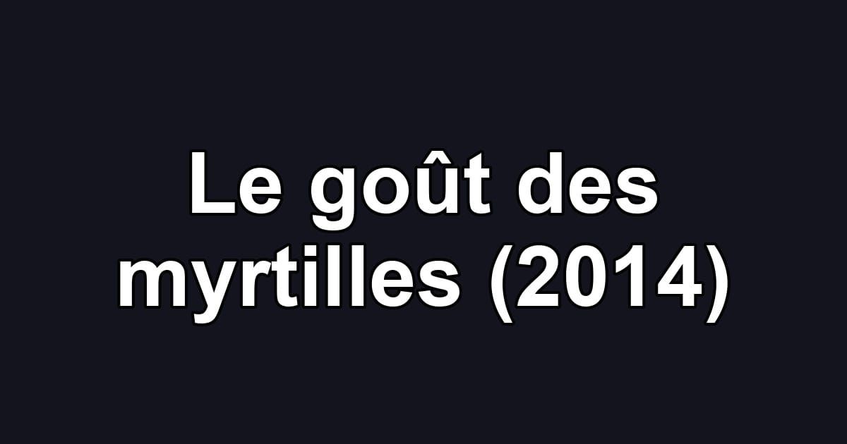 Le goût des myrtilles (2014)